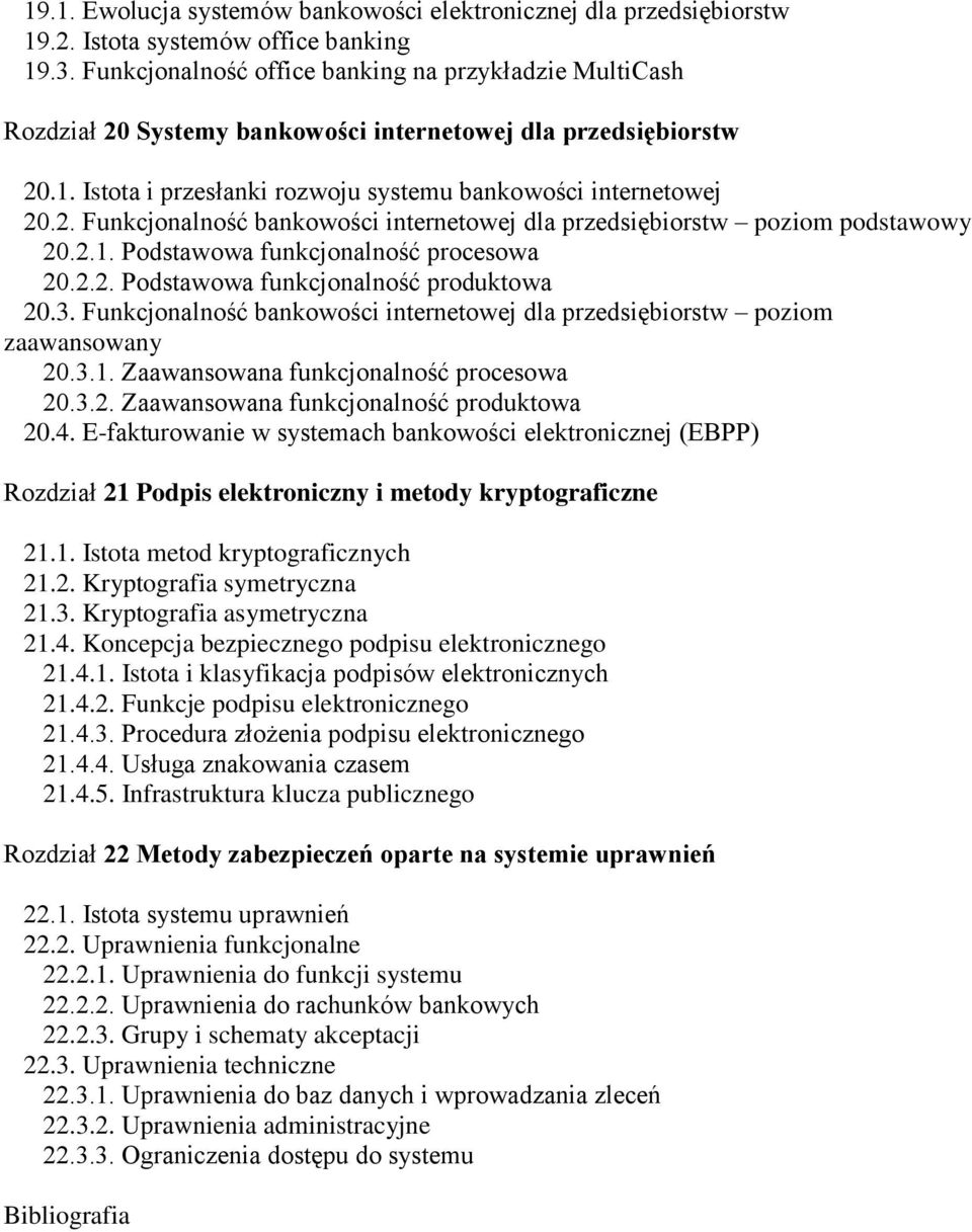 2.1. Podstawowa funkcjonalność procesowa 20.2.2. Podstawowa funkcjonalność produktowa 20.3. Funkcjonalność bankowości internetowej dla przedsiębiorstw poziom zaawansowany 20.3.1. Zaawansowana funkcjonalność procesowa 20.