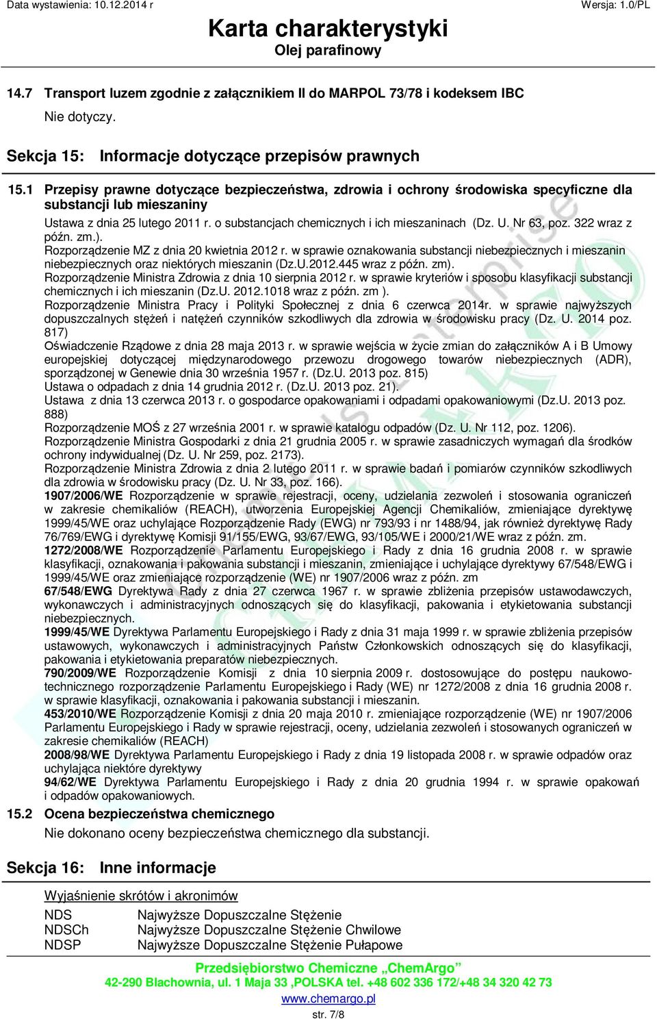 322 wraz z późn. zm.). Rozporządzenie MZ z dnia 20 kwietnia 2012 r. w sprawie oznakowania substancji niebezpiecznych i mieszanin niebezpiecznych oraz niektórych mieszanin (Dz.U.2012.445 wraz z późn.