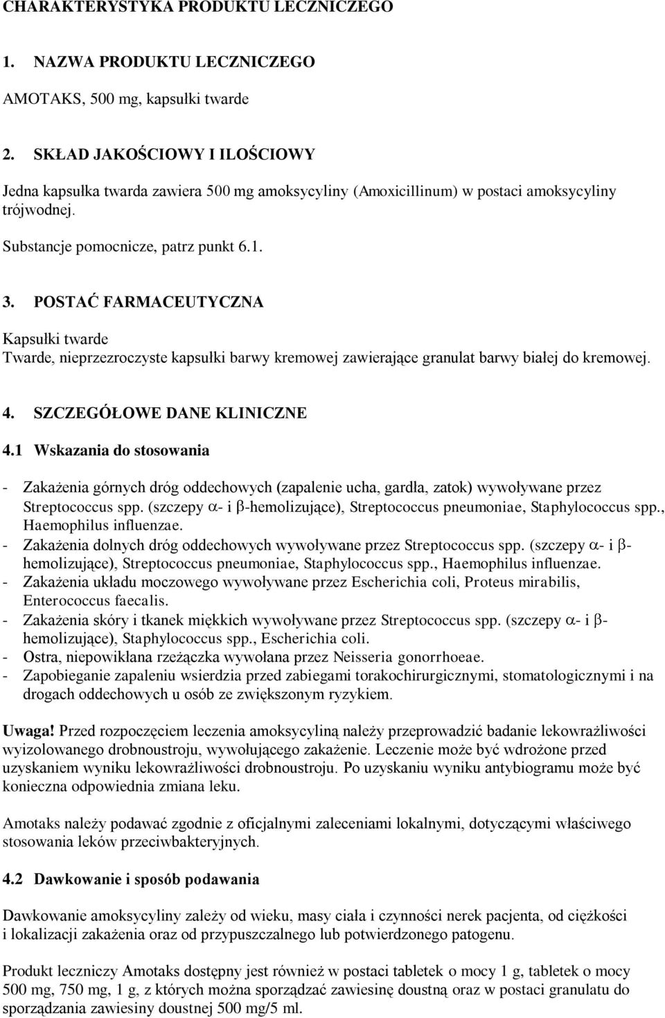 POSTAĆ FARMACEUTYCZNA Kapsułki twarde Twarde, nieprzezroczyste kapsułki barwy kremowej zawierające granulat barwy białej do kremowej. 4. SZCZEGÓŁOWE DANE KLINICZNE 4.