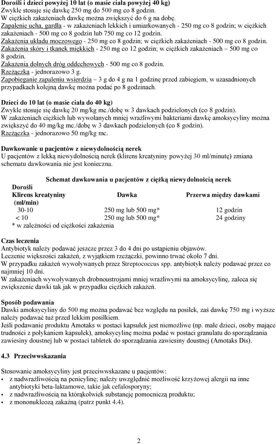 Zakażenia układu moczowego - 250 mg co 8 godzin; w ciężkich zakażeniach - 500 mg co 8 godzin. Zakażenia skóry i tkanek miękkich - 250 mg co 12 godzin; w ciężkich zakażeniach 500 mg co 8 godzin.