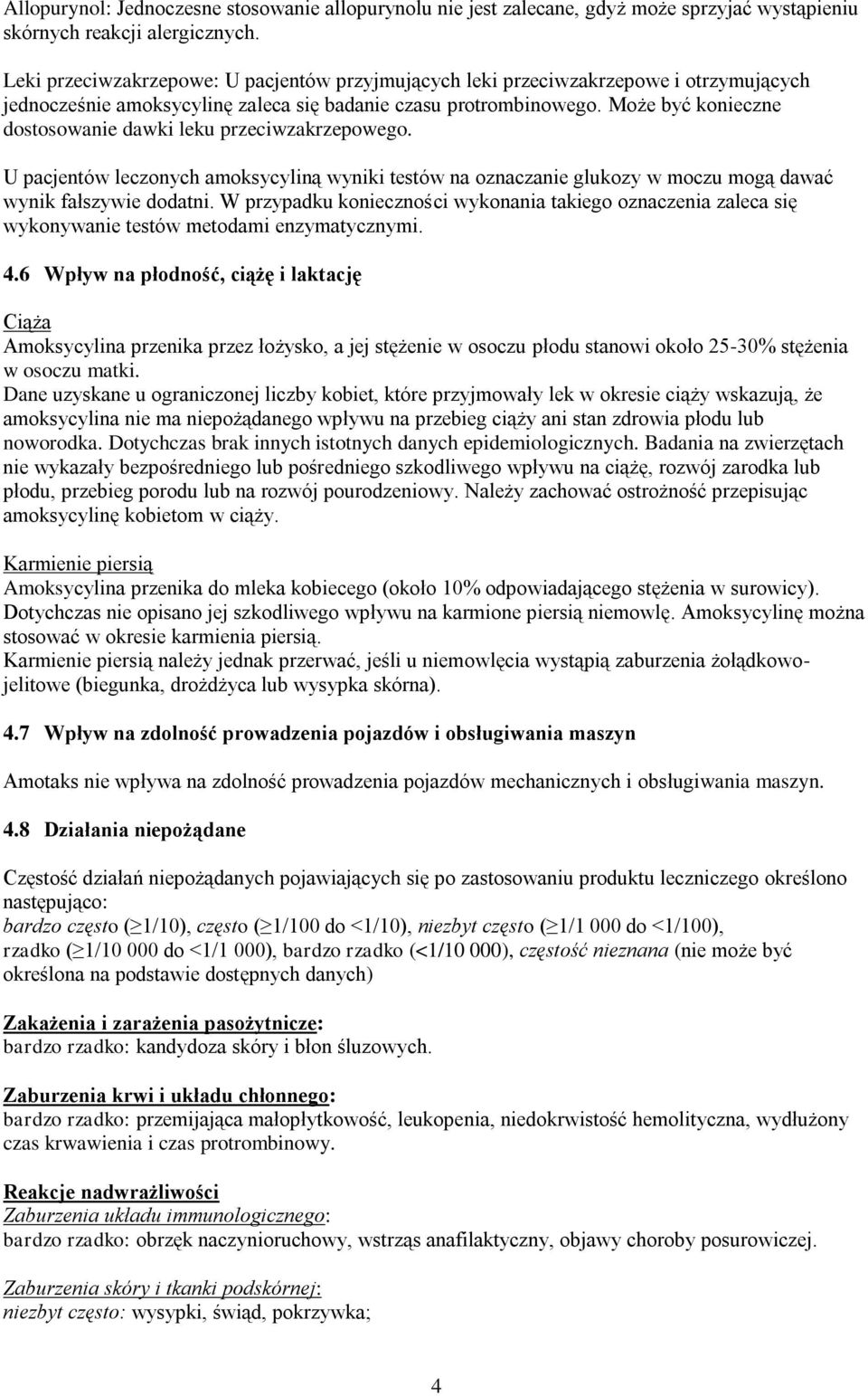 Może być konieczne dostosowanie dawki leku przeciwzakrzepowego. U pacjentów leczonych amoksycyliną wyniki testów na oznaczanie glukozy w moczu mogą dawać wynik fałszywie dodatni.