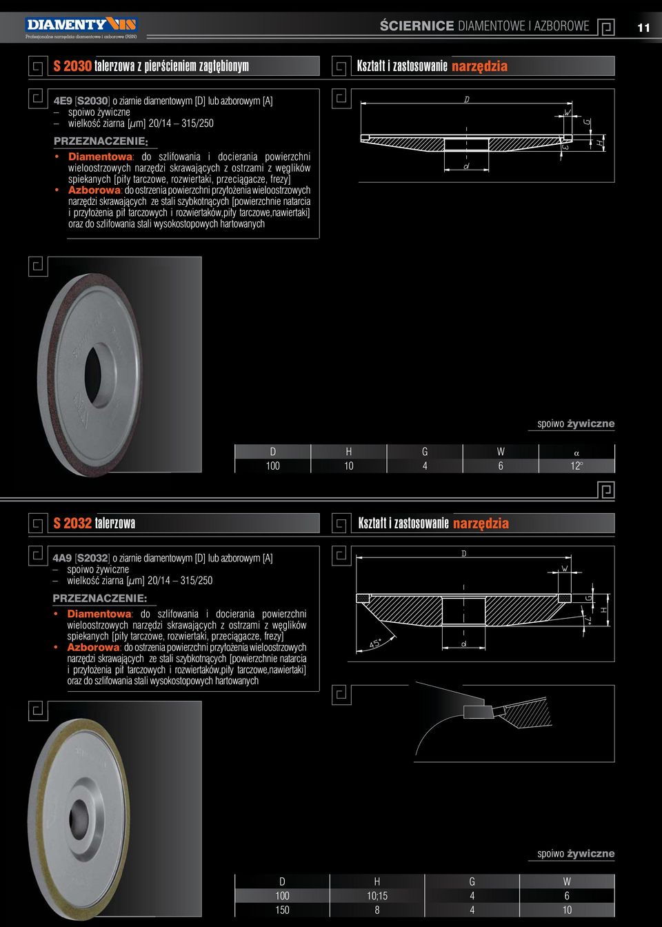 skrawających ze stali szybkotnących [powierzchnie natarcia i przyłożenia pił tarczowych i rozwiertaków,piły tarczowe,nawiertaki] oraz do szlifowania stali wysokostopowych hartowanych D H G W 100 10 4