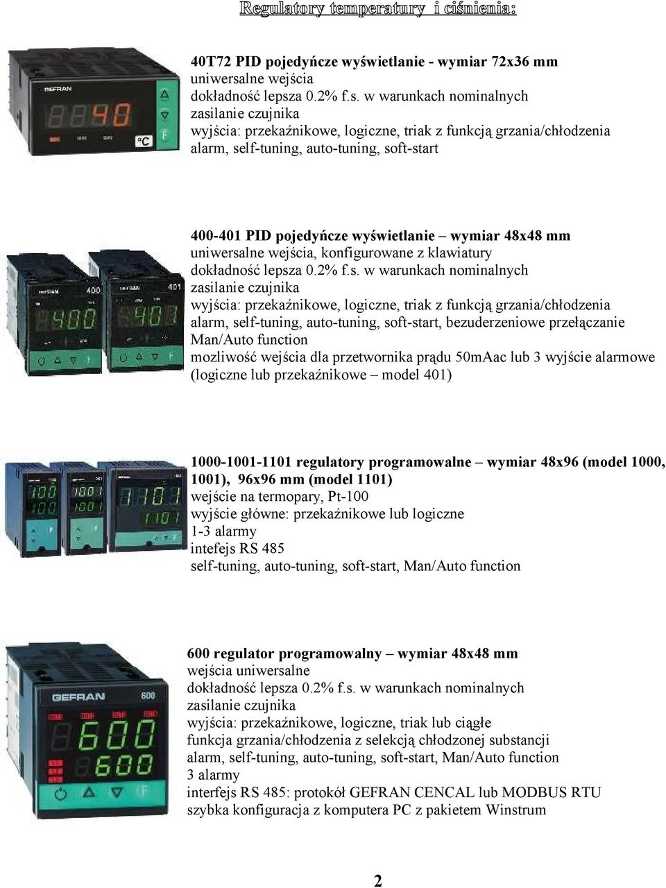 self-tuning, auto-tuning, soft-start, bezuderzeniowe przełączanie Man/Auto function mozliwość wejścia dla przetwornika prądu 50mAac lub 3 wyjście alarmowe (logiczne lub przekaźnikowe model 401)