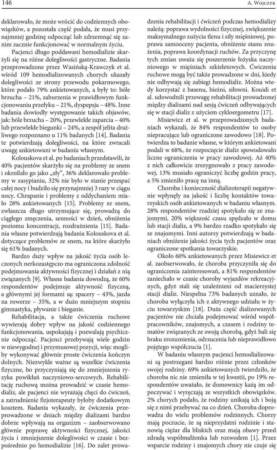 wśród 109 hemodializowanych chorych ukazały dolegliwości ze strony przewodu pokarmowego, które podało 79% ankietowanych, a były to: bóle brzucha 21%, zaburzenia w prawidłowym funkcjonowaniu przełyku