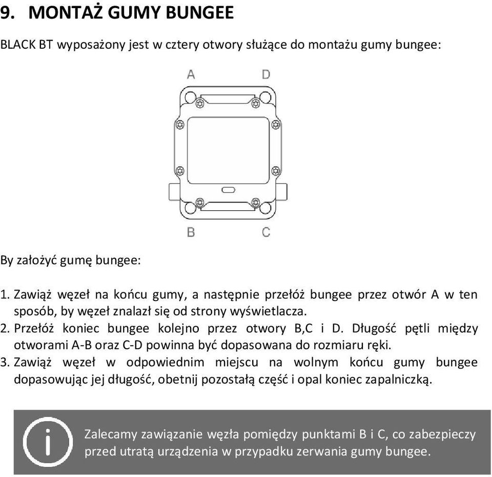 Przełóż koniec bungee kolejno przez otwory B,C i D. Długość pętli między otworami A-B oraz C-D powinna być dopasowana do rozmiaru ręki. 3.