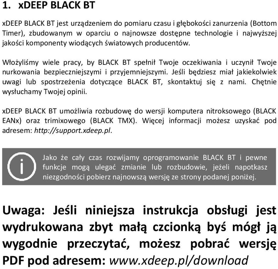 Jeśli będziesz miał jakiekolwiek uwagi lub spostrzeżenia dotyczące BLACK BT, skontaktuj się z nami. Chętnie wysłuchamy Twojej opinii.