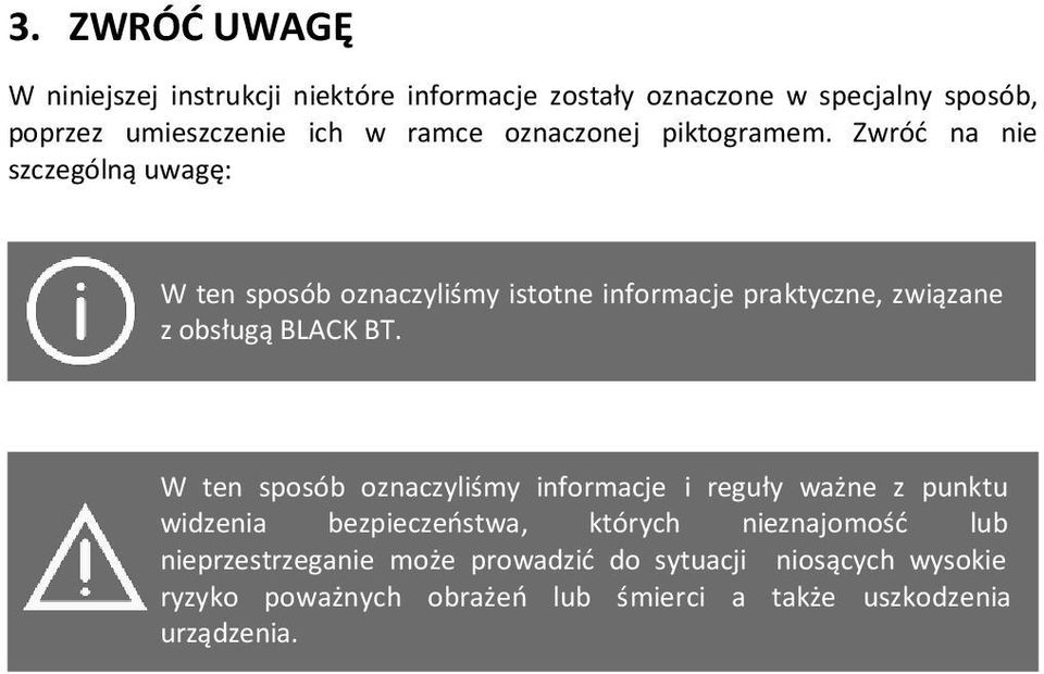 Zwróć na nie szczególną uwagę: W ten sposób oznaczyliśmy istotne informacje praktyczne, związane z obsługą BLACK BT.