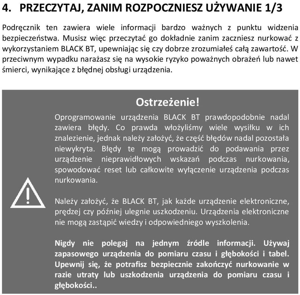 W przeciwnym wypadku narażasz się na wysokie ryzyko poważnych obrażeń lub nawet śmierci, wynikające z błędnej obsługi urządzenia. Ostrzeżenie!