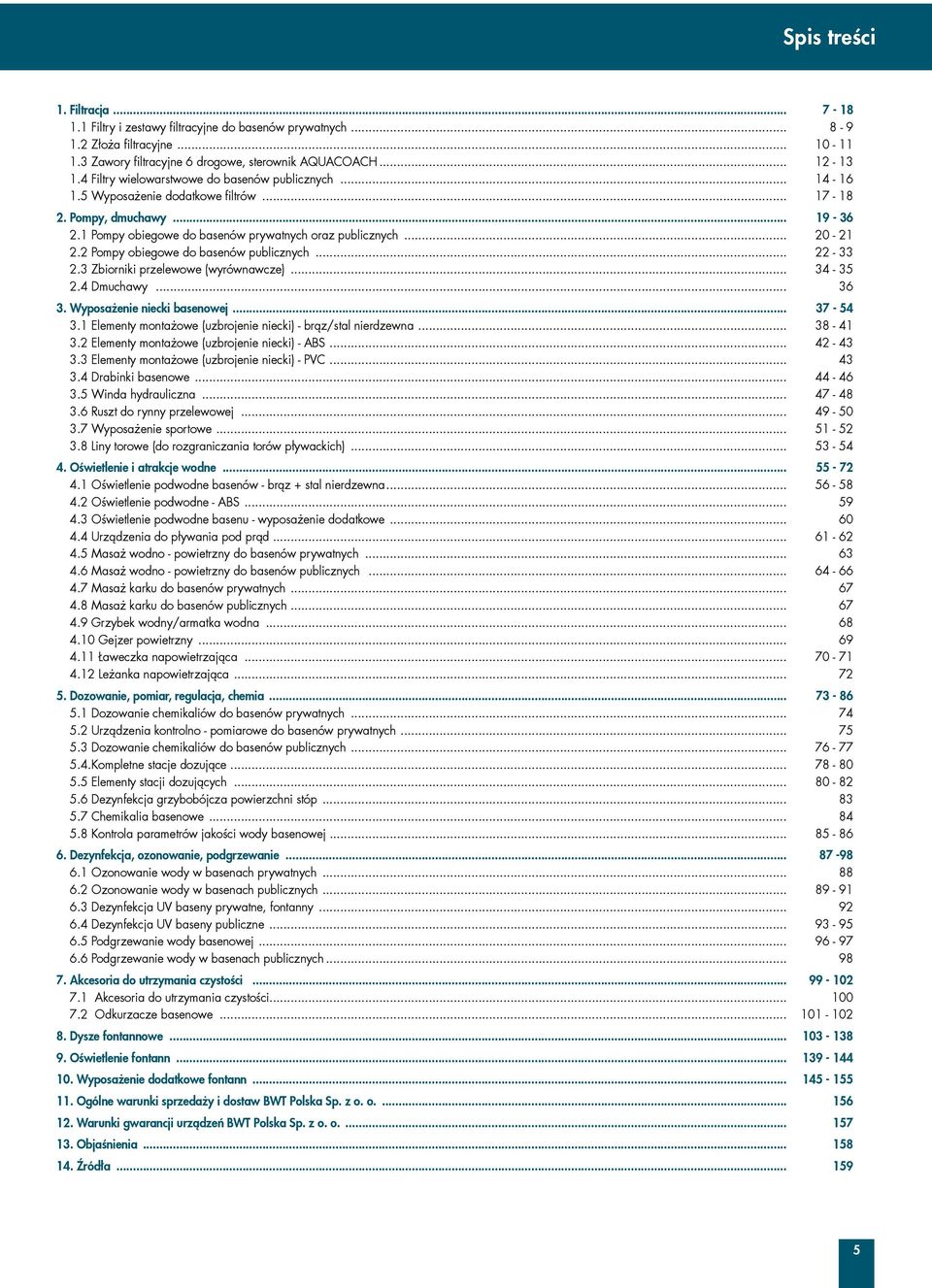 2 Pompy obiegowe do basenów publicznych... 22-33 2.3 Zbiorniki przelewowe (wyrównawcze)... 34-35 2.4 Dmuchawy... 36 3. Wyposażenie niecki basenowej... 37-54 3.