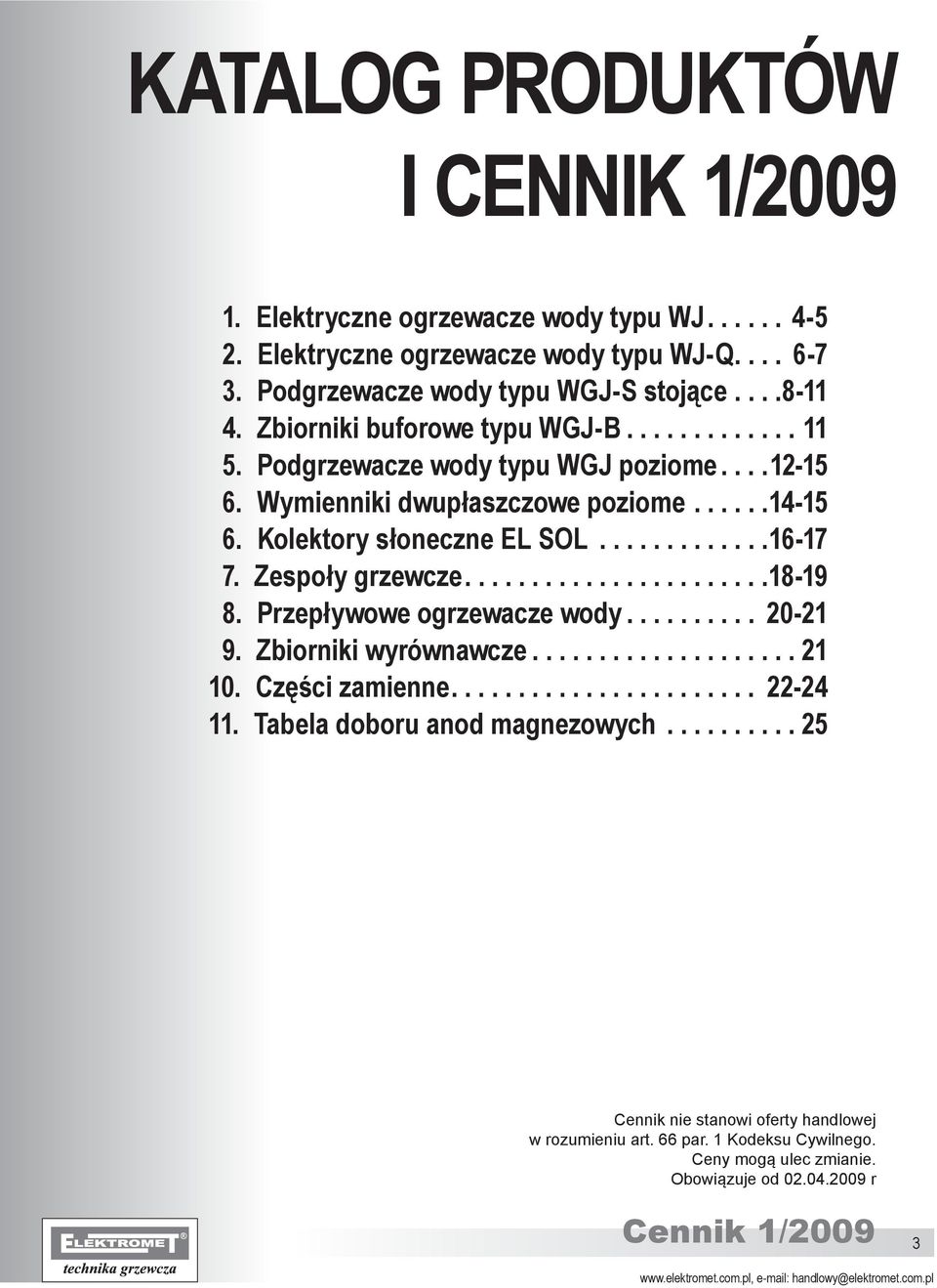 Zespoły grzewcze...18-19 8. Przepływowe ogrzewacze wody... 20-21 9. Zbiorniki wyrównawcze...21 10. Części zamienne... 22-24 11. Tabela doboru anod magnezowych.