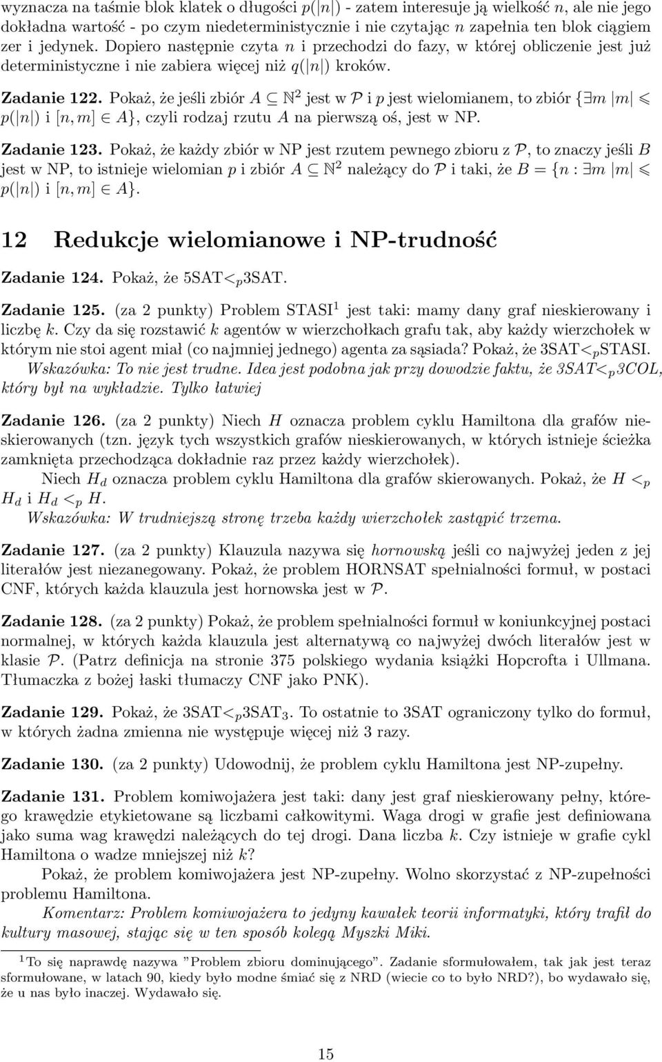 Pokaż, że jeśli zbiór A N 2 jest w P i p jest wielomianem, to zbiór { m m p( n ) i [n, m] A}, czyli rodzaj rzutu A na pierwszą oś, jest w NP. Zadanie 123.