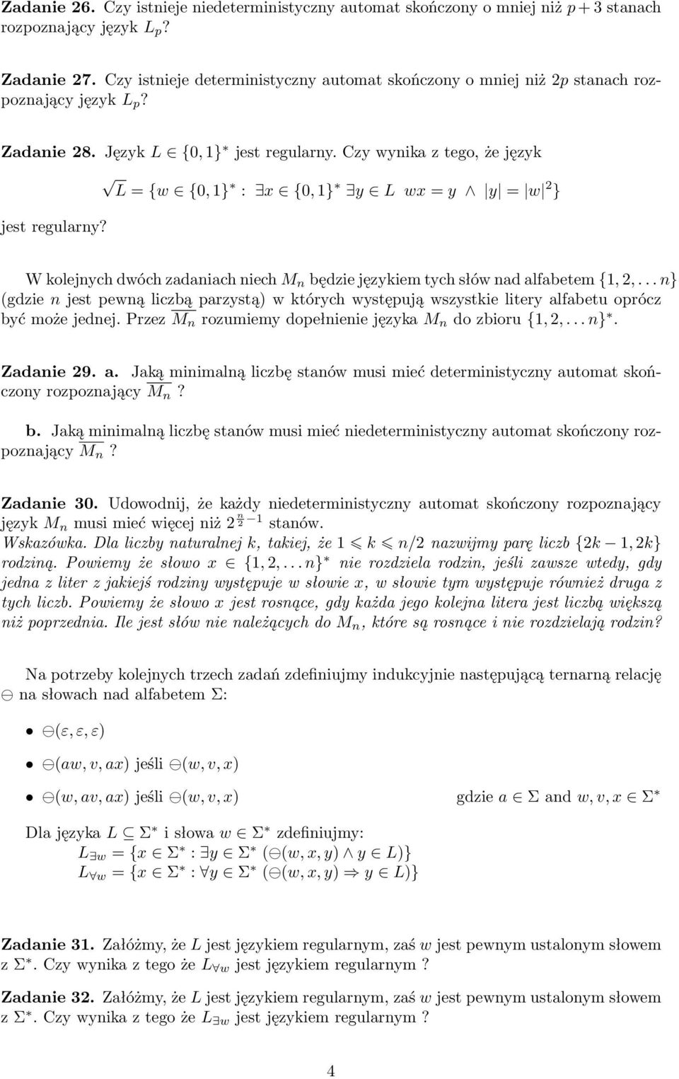 Czy wynika z tego, że język L = {w {0, 1} : x {0, 1} y L wx = y y = w 2 } jest regularny? W kolejnych dwóch zadaniach niech M n będzie językiem tych słów nad alfabetem {1, 2,.