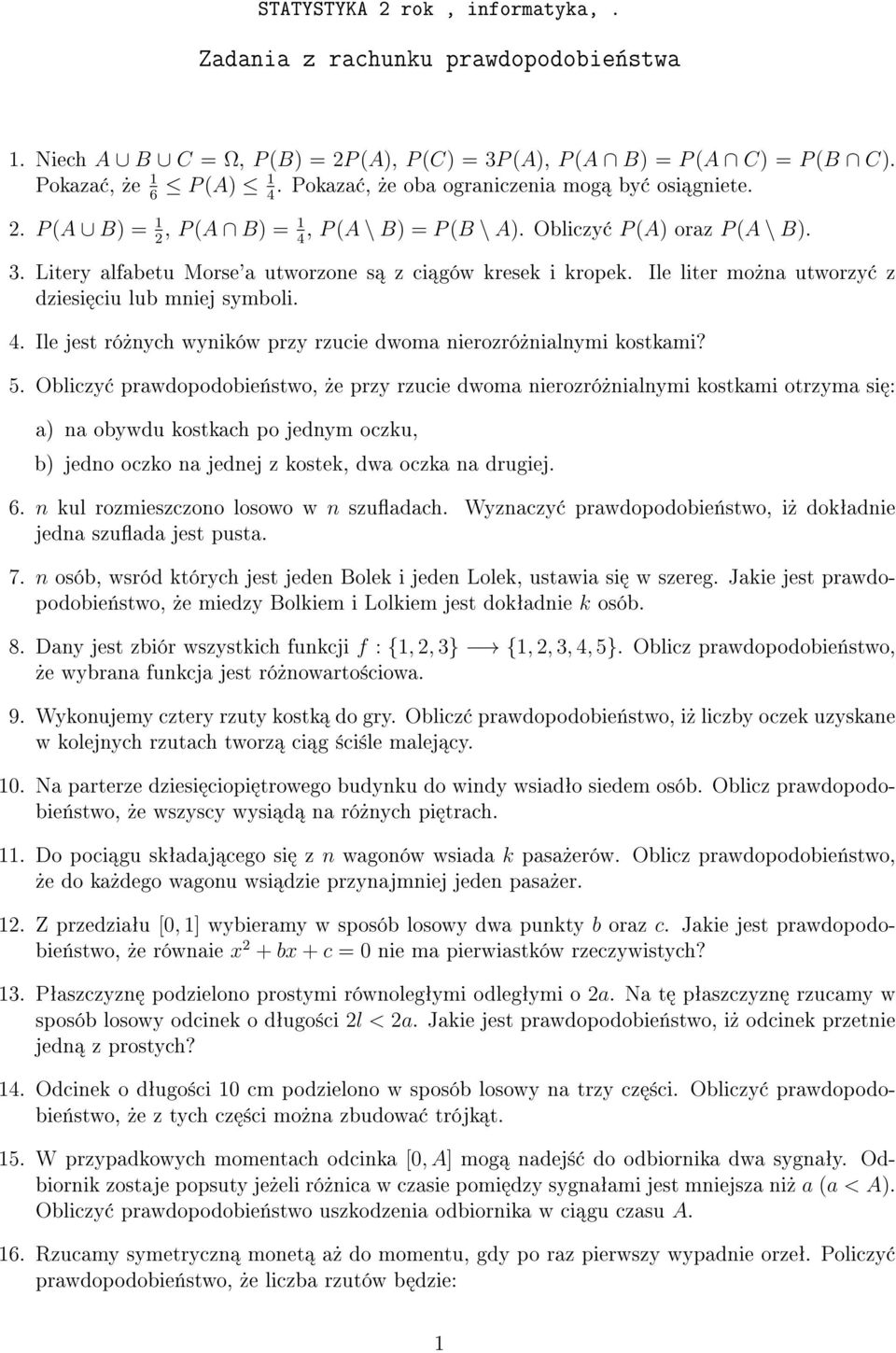 Ile liter mo»na utworzy z dziesi ciu lub mniej symboli. 4. Ile jest ró»nych wyników przy rzucie dwoma nierozró»nialnymi kostkami? 5.