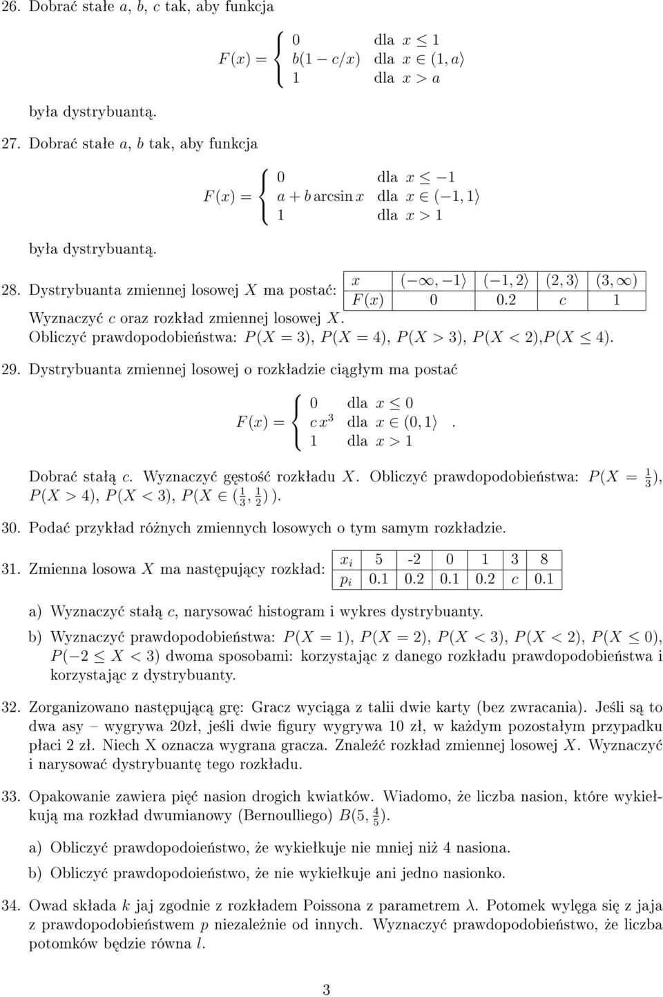 2 c 1 Wyznaczy c oraz rozkªad zmiennej losowej X. Obliczy prawdopodobie«stwa: P (X = 3), P (X = 4), P (X > 3), P (X < 2),P (X 4). 29.