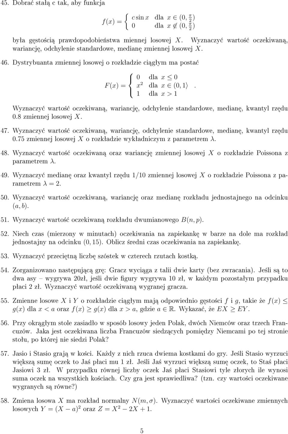 1 dla x > 1 Wyznaczy warto± oczekiwan, wariancj, odchylenie standardowe, median, kwantyl rz du 0.8 zmiennej losowej X. 47.