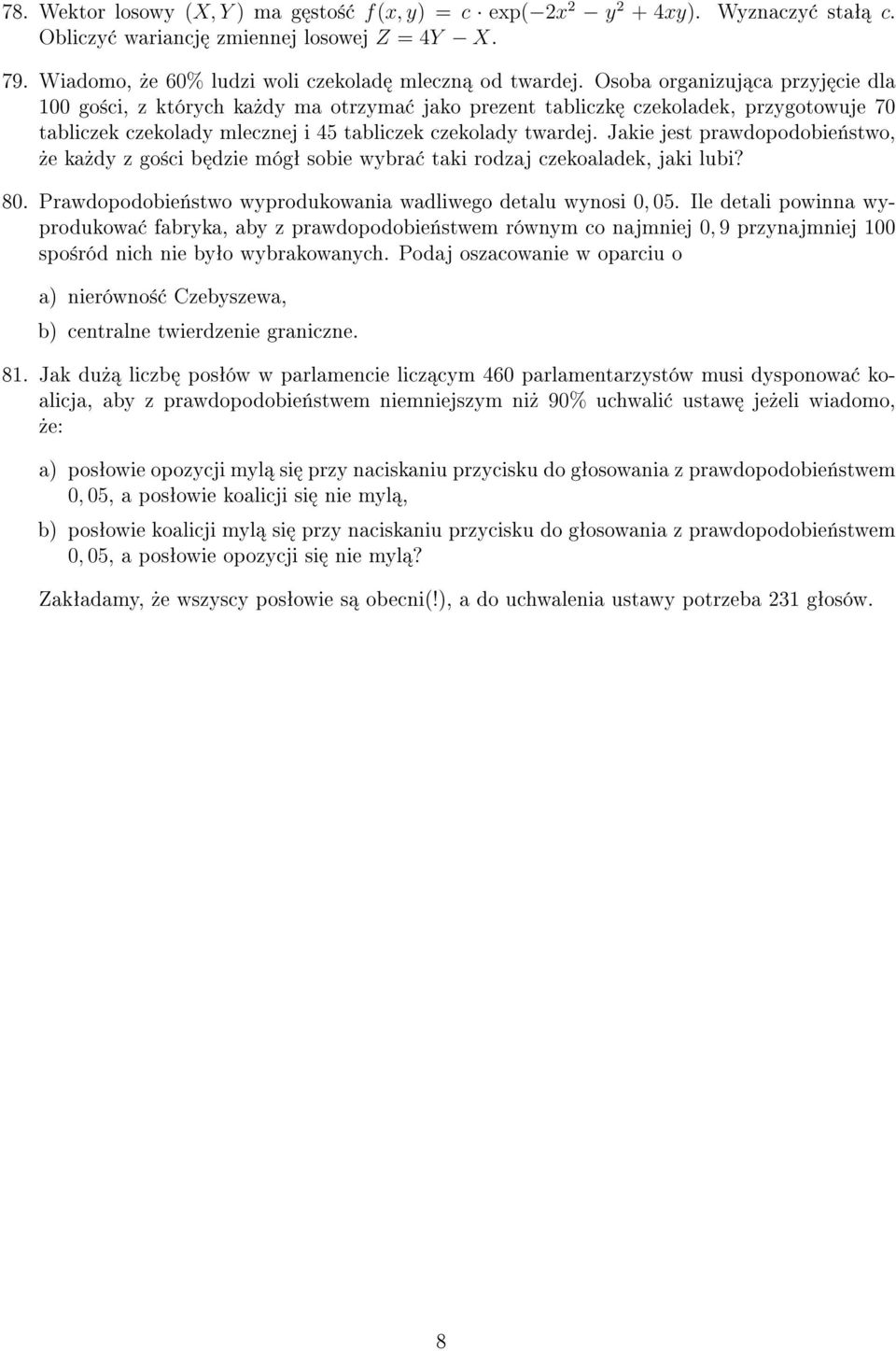 Jakie jest prawdopodobie«stwo,»e ka»dy z go±ci b dzie mógª sobie wybra taki rodzaj czekoaladek, jaki lubi? 80. Prawdopodobie«stwo wyprodukowania wadliwego detalu wynosi 0, 05.