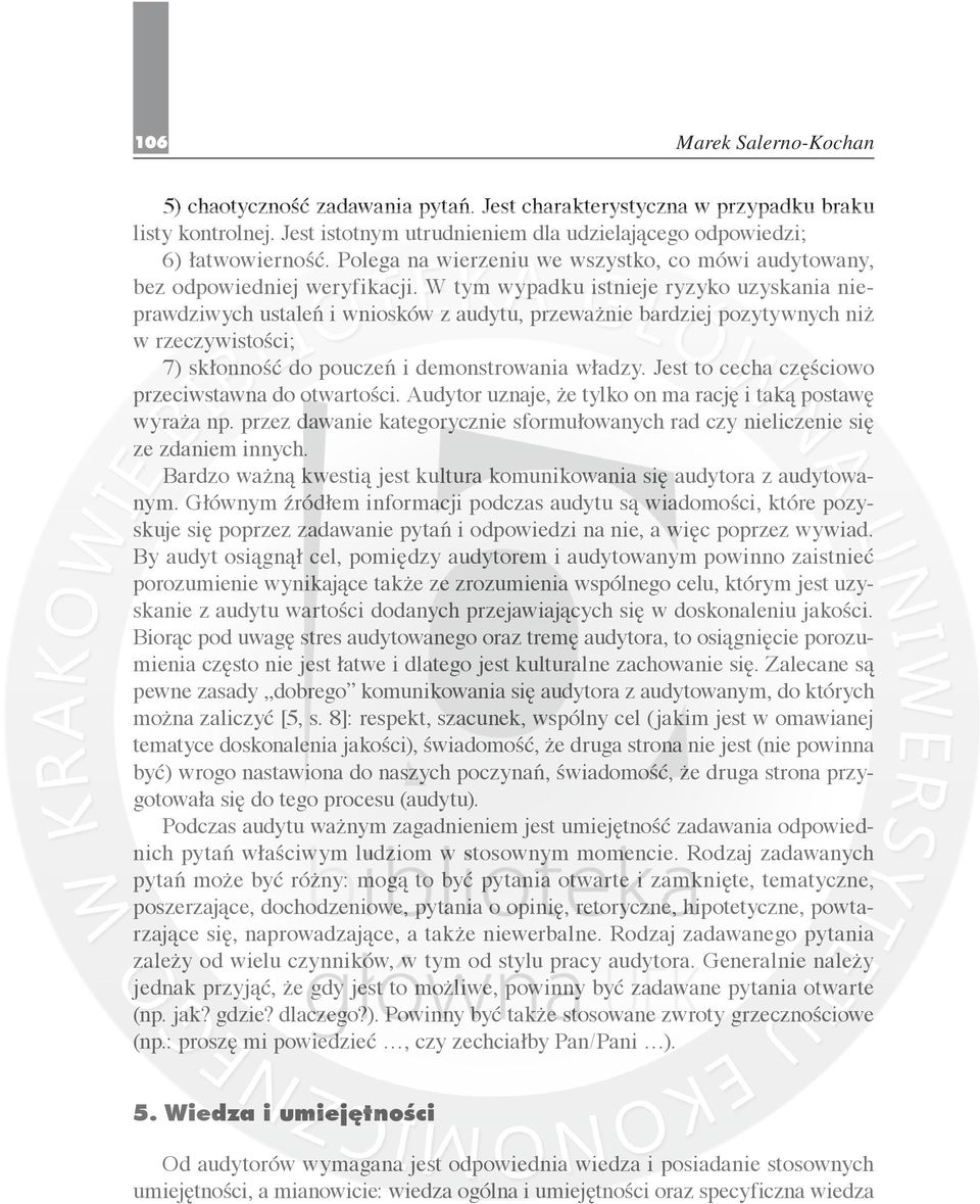 W tym wypadku istnieje ryzyko uzyskania nieprawdziwych ustaleń i wniosków z audytu, przeważnie bardziej pozytywnych niż w rzeczywistości; 7) skłonność do pouczeń i demonstrowania władzy.