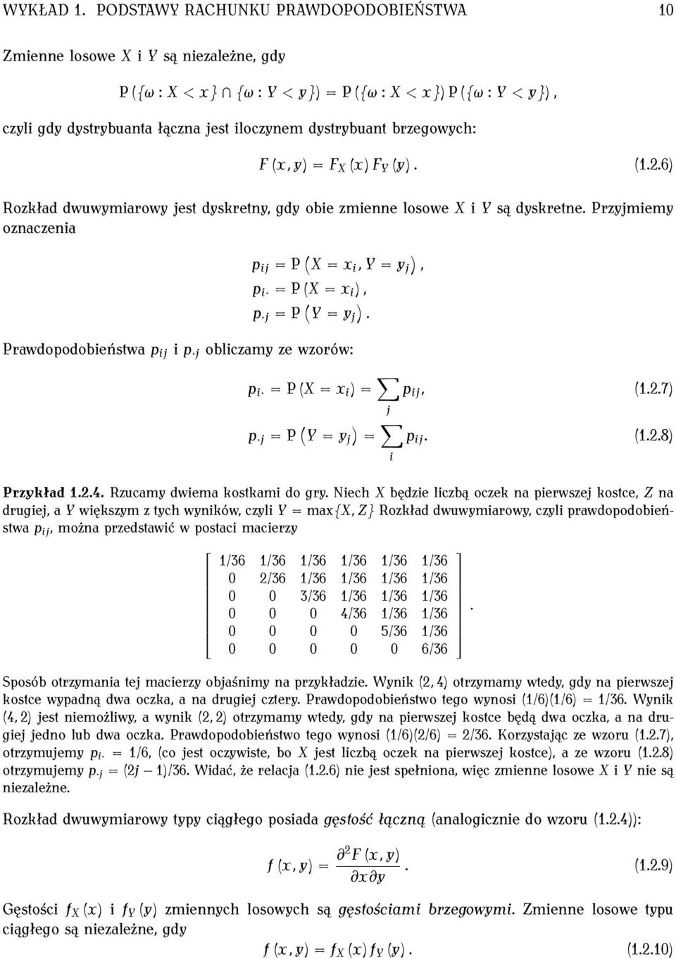 brzegowych: F x, y = F X x F Y y. 1.2.6 Rozkład dwuwymiarowy jest dyskretny, gdy obie zmienne losowe X i Y są dyskretne.