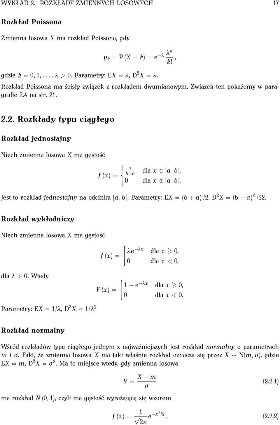 4 na str. 21. 2.2. Rozkłady typu ciągłego Rozkład jednostajny Niech zmienna losowa X ma gęstość f x = { 1 b a dla x [a, b], 0 dla x / [a, b]. Jest to rozkład jednostajny na odcinku [a, b].