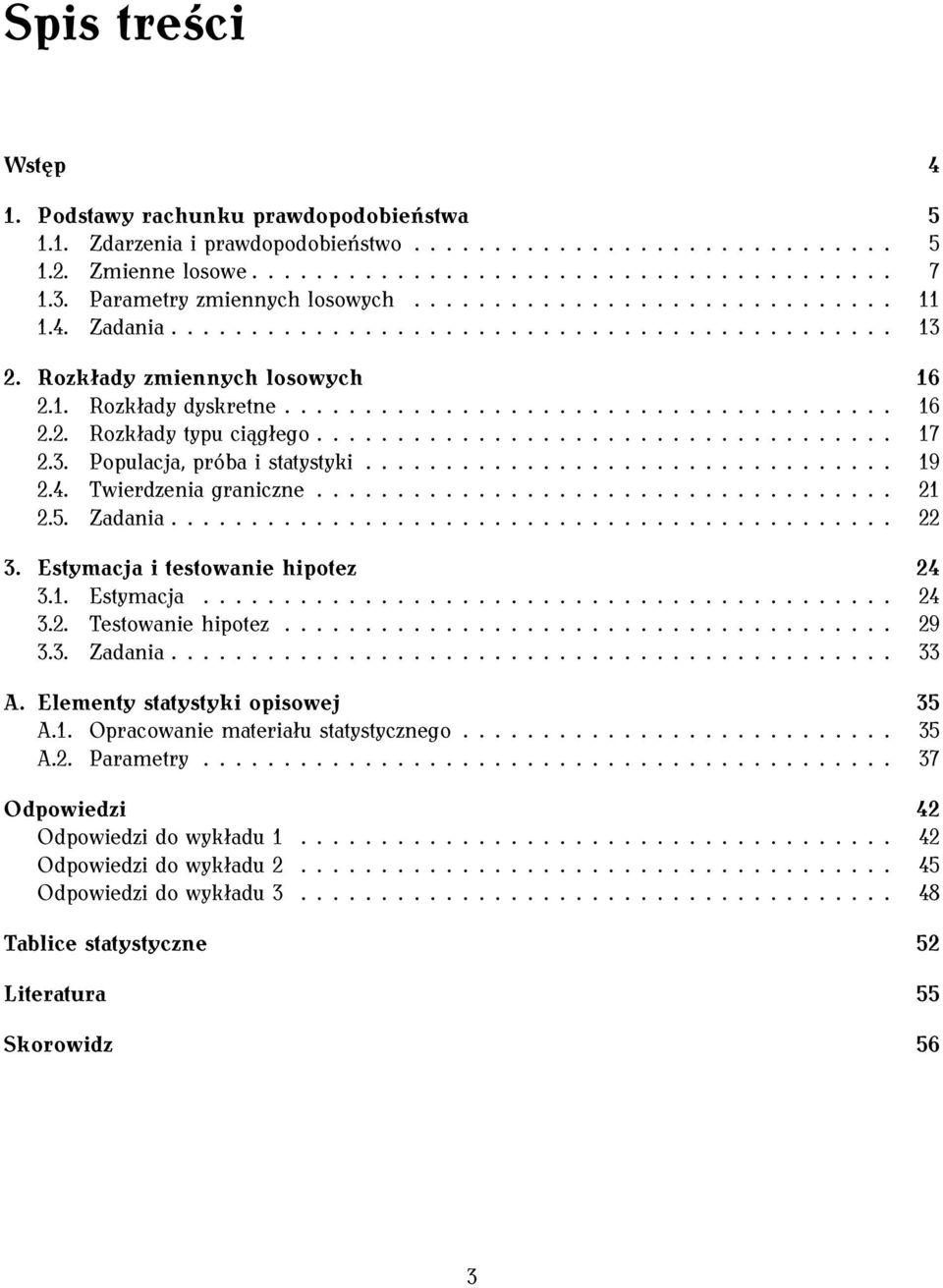 ................................... 17 2.3. Populacja, próba i statystyki................................. 19 2.4. Twierdzenia graniczne.................................... 21 2.5. Zadania............................................. 22 3.