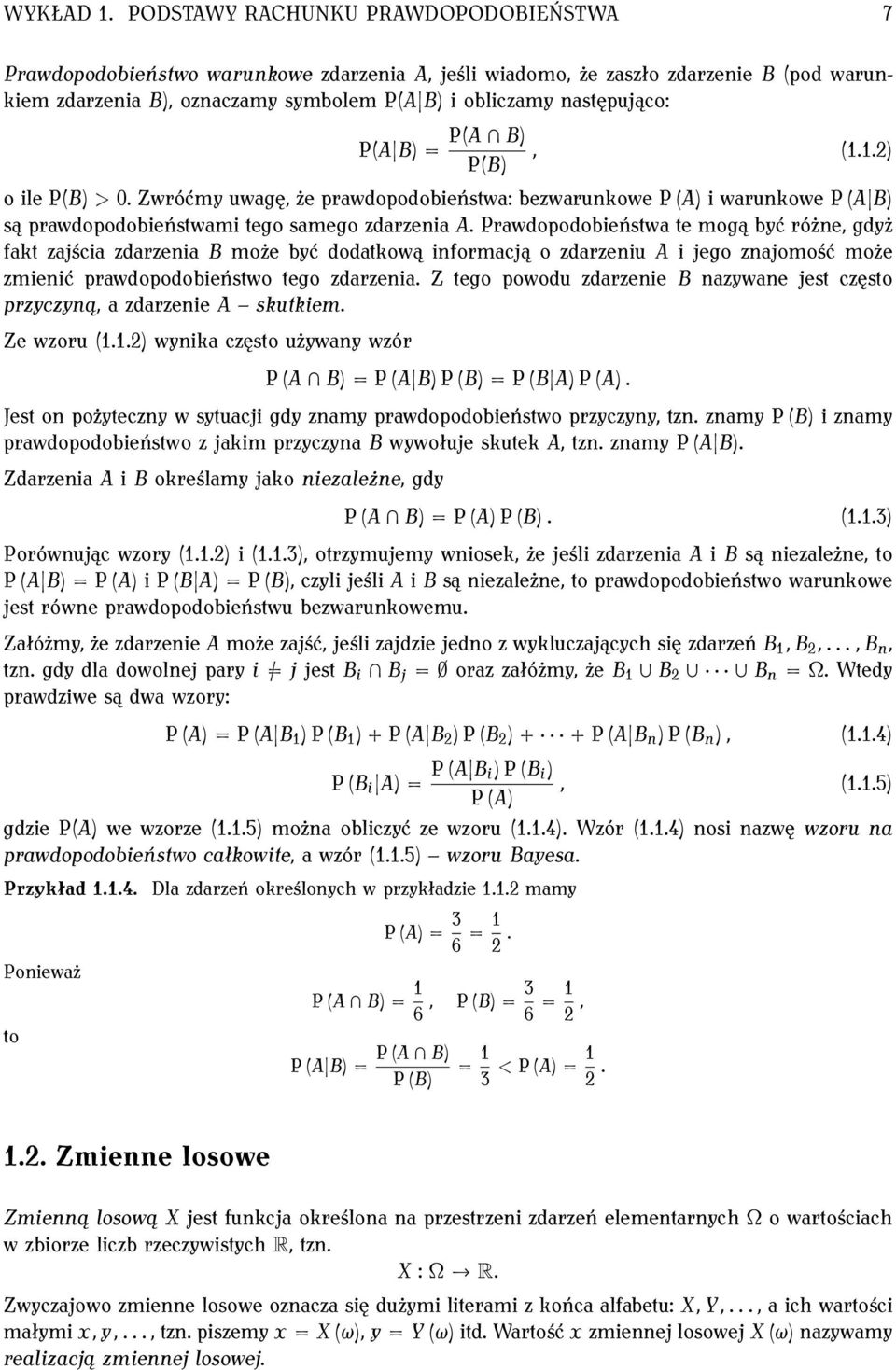 = PA B PB, 1.1.2 o ile PB > 0. Zwróćmy uwagę, że prawdopodobieństwa: bezwarunkowe P A i warunkowe P A B są prawdopodobieństwami tego samego zdarzenia A.