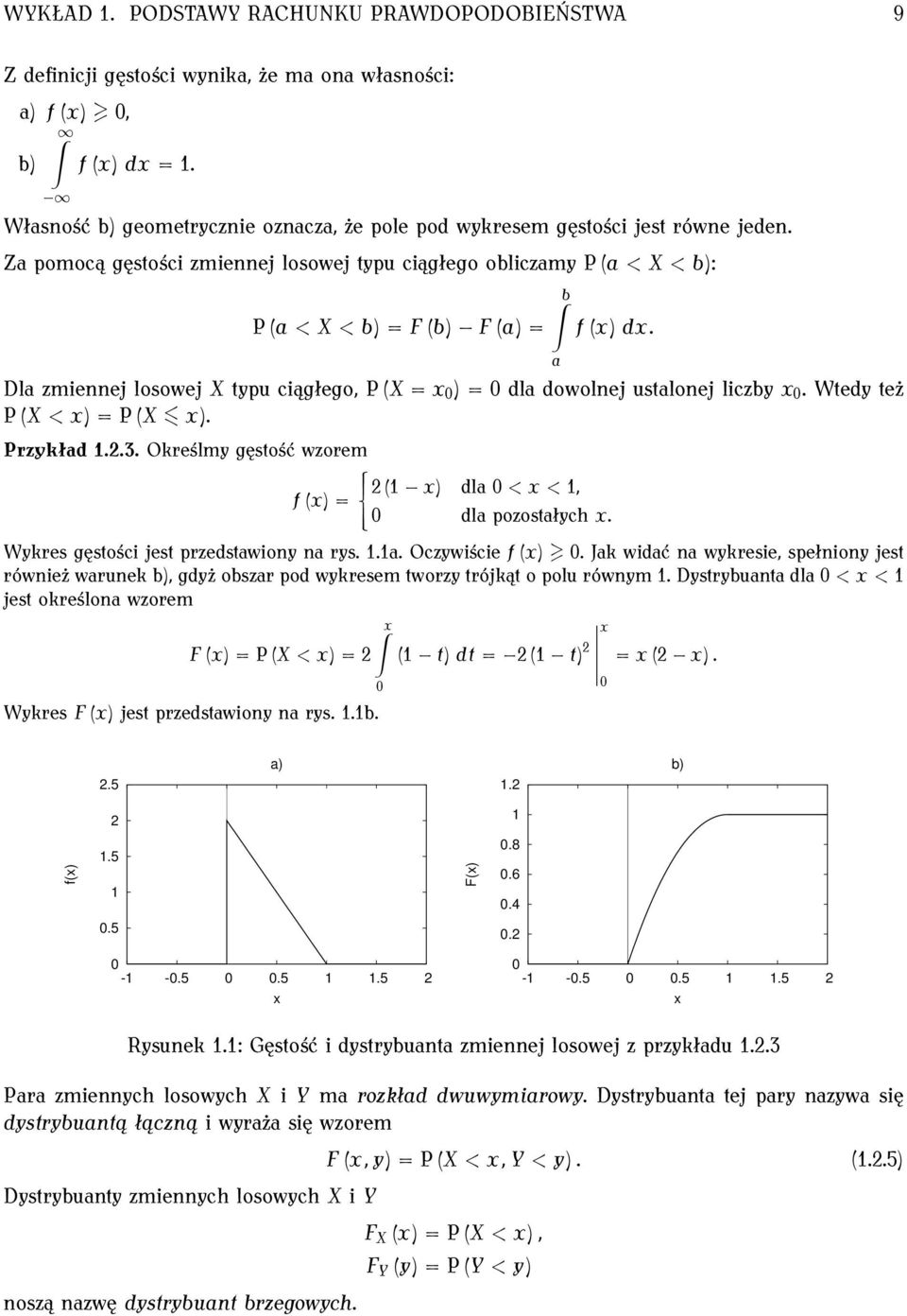 Dla zmiennej losowej X typu ciągłego, P X = x 0 = 0 dla dowolnej ustalonej liczby x 0. Wtedy też P X < x = P X x. Przykład 1.2.3.