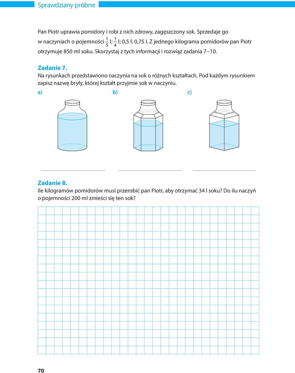 Skorzystaj z tych informacji i rozwiąż zadania 7 10. Zadanie 7. Na rysunkach przedstawiono naczynia na sok o różnych kształtach.