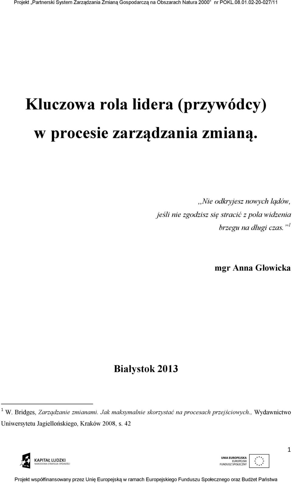 długi czas. 1 mgr Anna Głowicka Białystok 2013 1 W. Bridges, Zarządzanie zmianami.