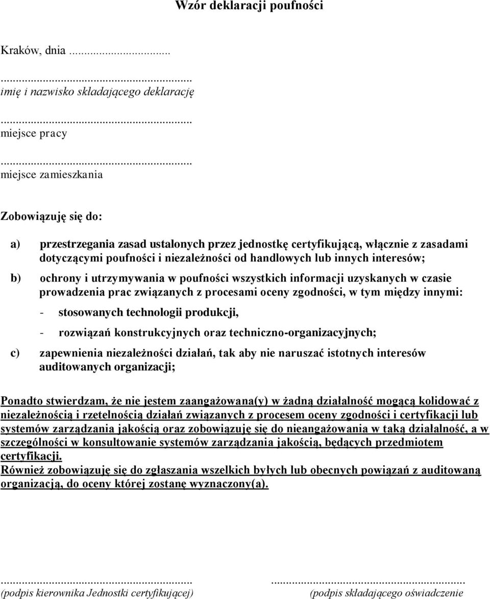 interesów; b) ochrony i utrzymywania w poufności wszystkich informacji uzyskanych w czasie prowadzenia prac związanych z procesami oceny zgodności, w tym między innymi: - stosowanych technologii