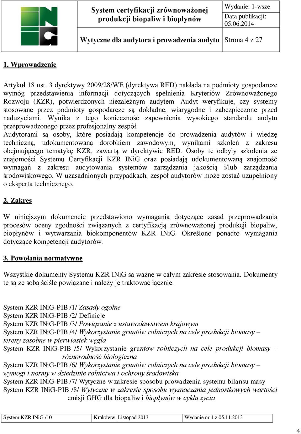 audytem. Audyt weryfikuje, czy systemy stosowane przez podmioty gospodarcze są dokładne, wiarygodne i zabezpieczone przed nadużyciami.