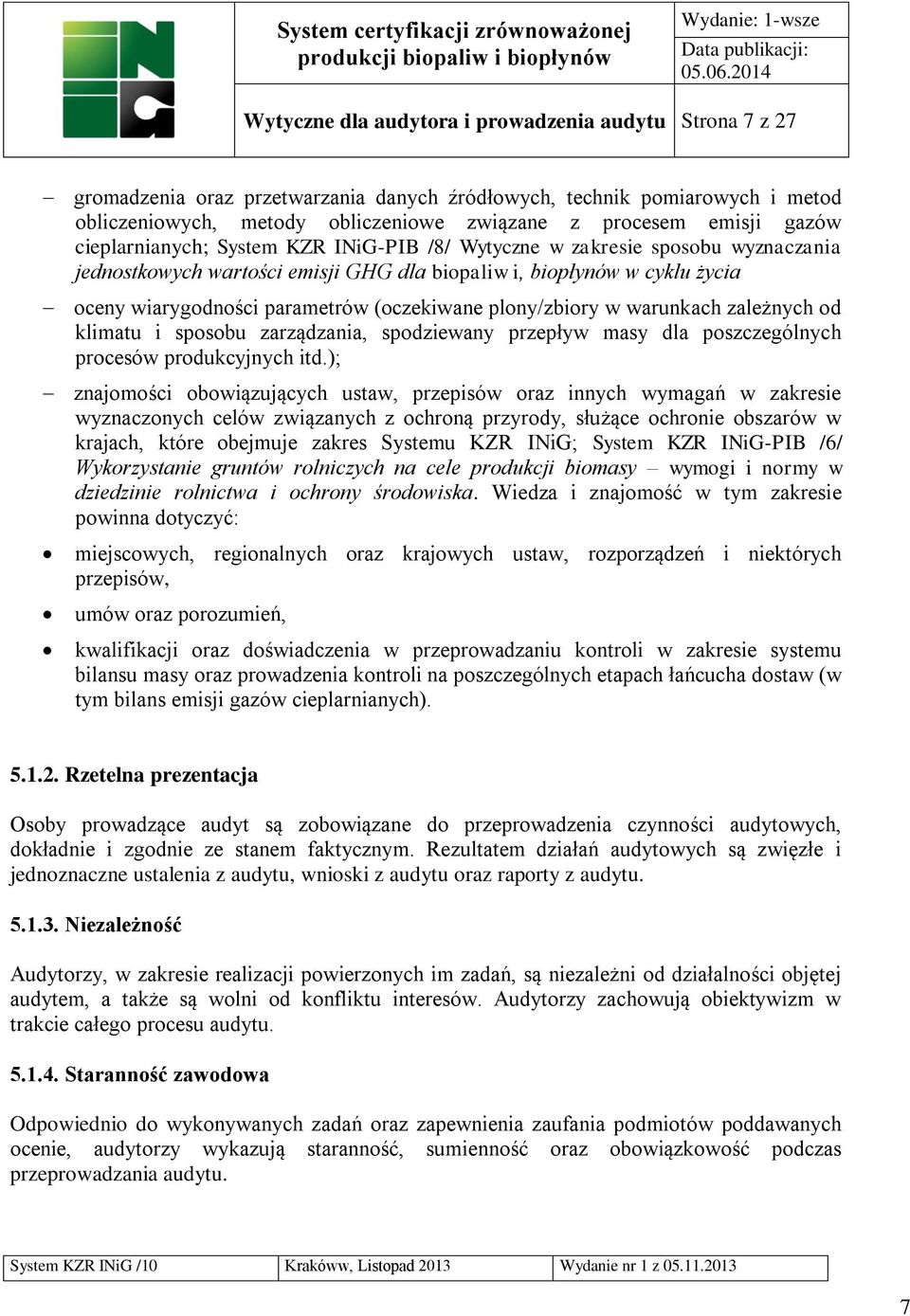 plony/zbiory w warunkach zależnych od klimatu i sposobu zarządzania, spodziewany przepływ masy dla poszczególnych procesów produkcyjnych itd.