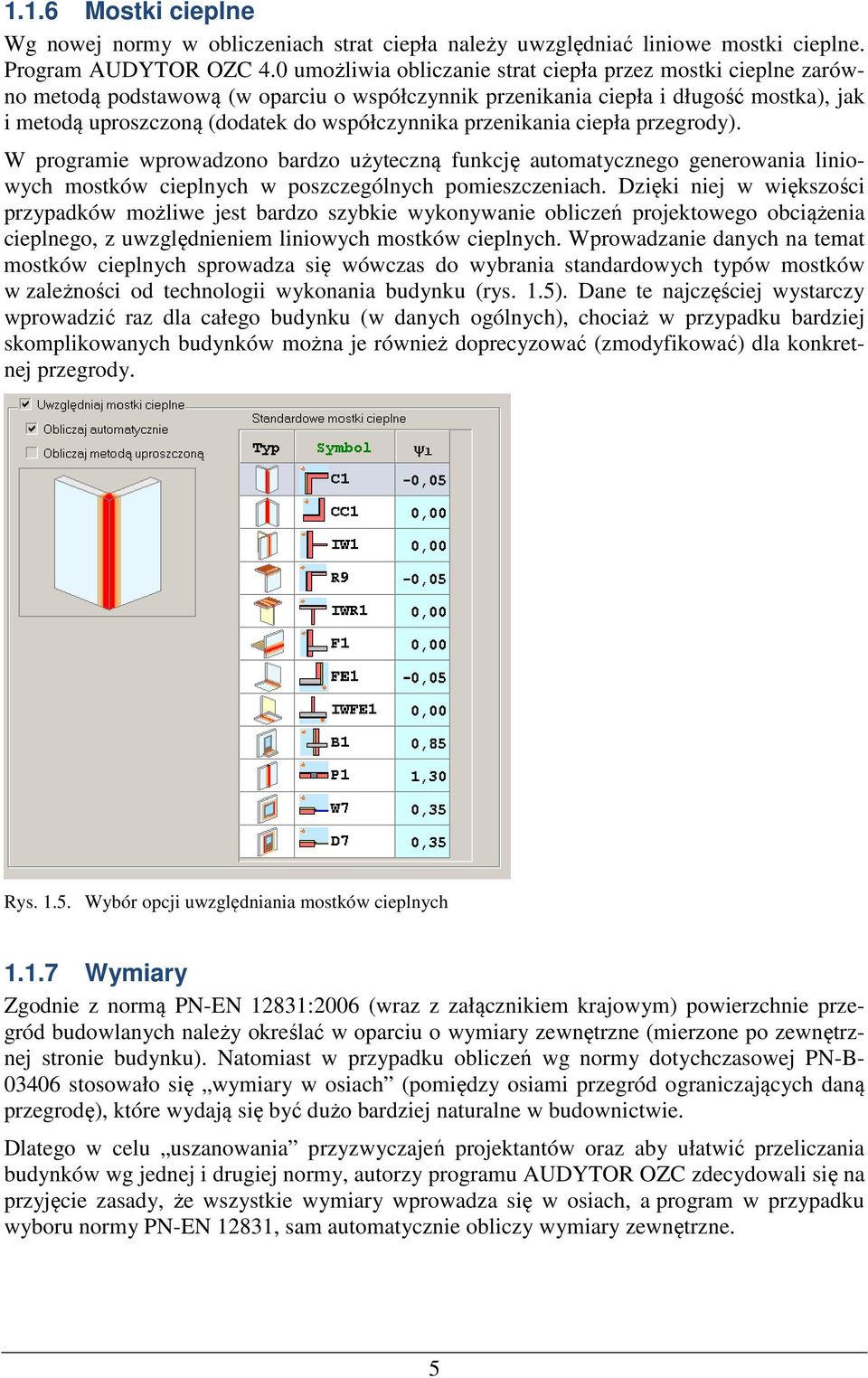 przenikania ciepła przegrody). W programie wprowadzono bardzo użyteczną funkcję automatycznego generowania liniowych mostków cieplnych w poszczególnych pomieszczeniach.