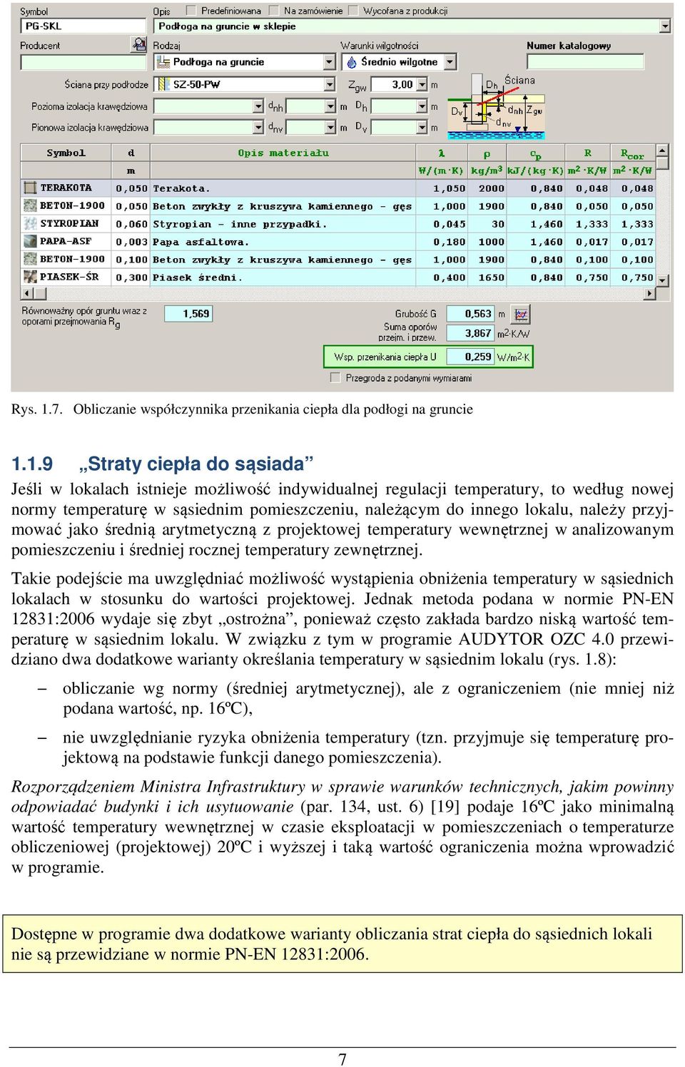 1.9 Straty ciepła do sąsiada Jeśli w lokalach istnieje możliwość indywidualnej regulacji temperatury, to według nowej normy temperaturę w sąsiednim pomieszczeniu, należącym do innego lokalu, należy