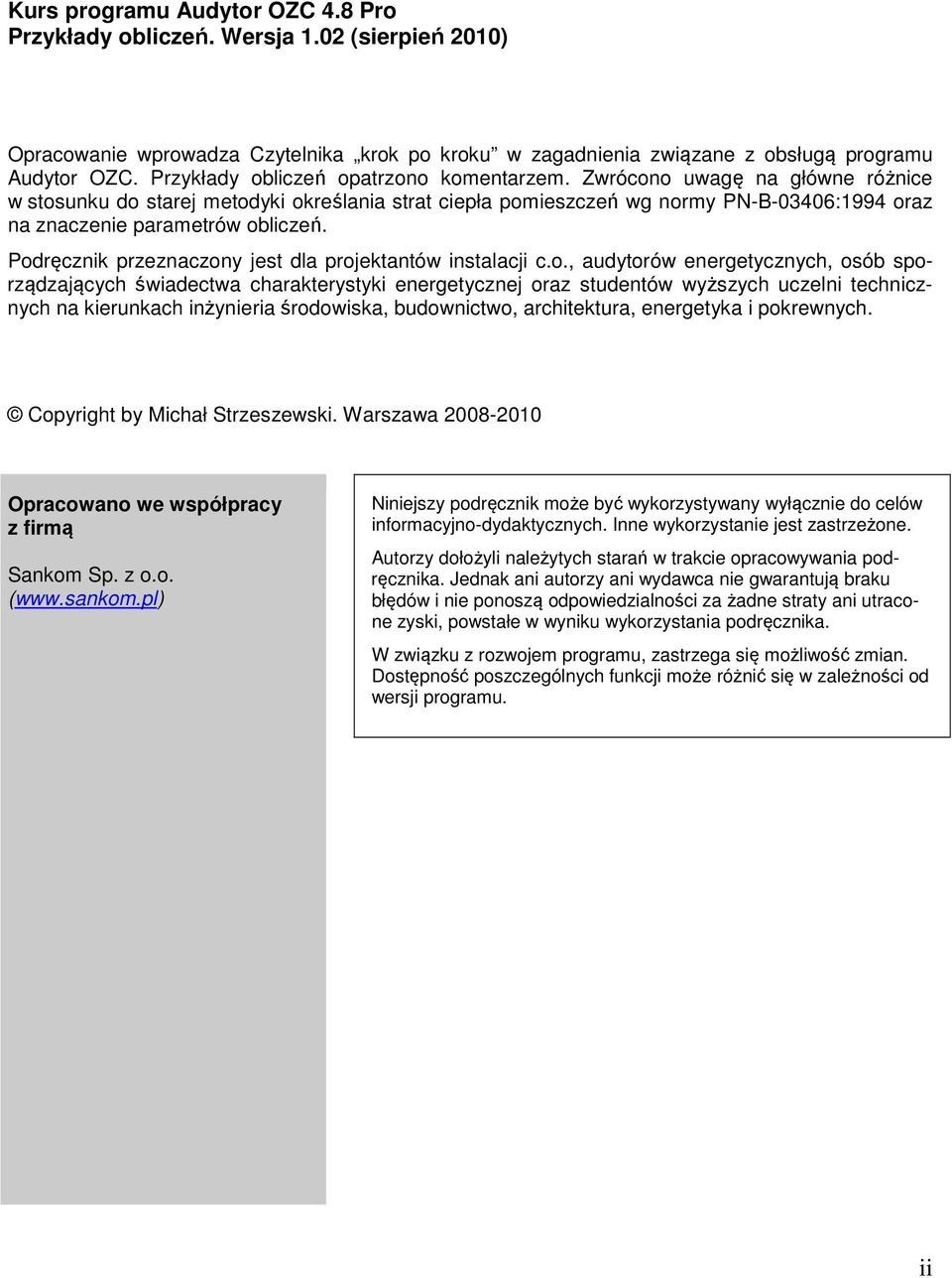 Zwrócono uwagę na główne różnice w stosunku do starej metodyki określania strat ciepła pomieszczeń wg normy PN-B-03406:1994 oraz na znaczenie parametrów obliczeń.