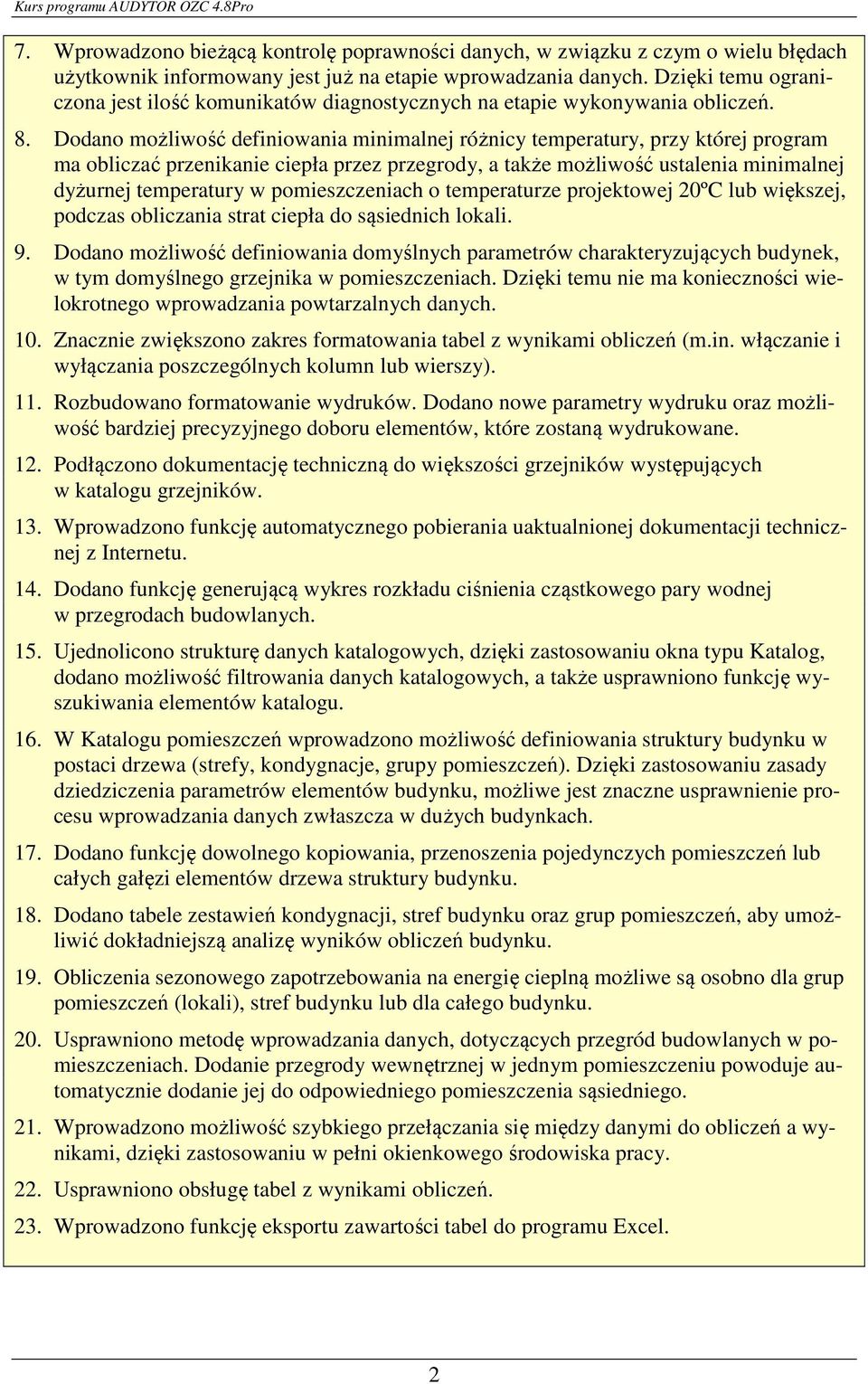 Dodano możliwość definiowania minimalnej różnicy temperatury, przy której program ma obliczać przenikanie ciepła przez przegrody, a także możliwość ustalenia minimalnej dyżurnej temperatury w