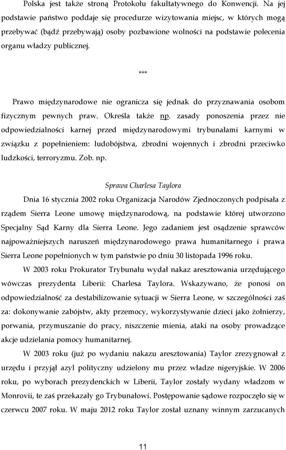 *** Prawo międzynarodowe nie ogranicza się jednak do przyznawania osobom fizycznym pewnych praw. Określa także np.