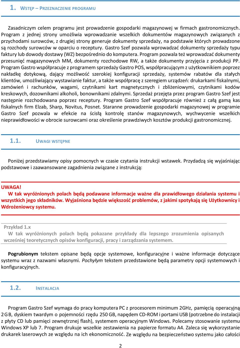 rozchody surowców w oparciu o receptury. Gastro Szef pozwala wprowadzać dokumenty sprzedaży typu faktury lub dowody dostawy (WZ) bezpośrednio do komputera.