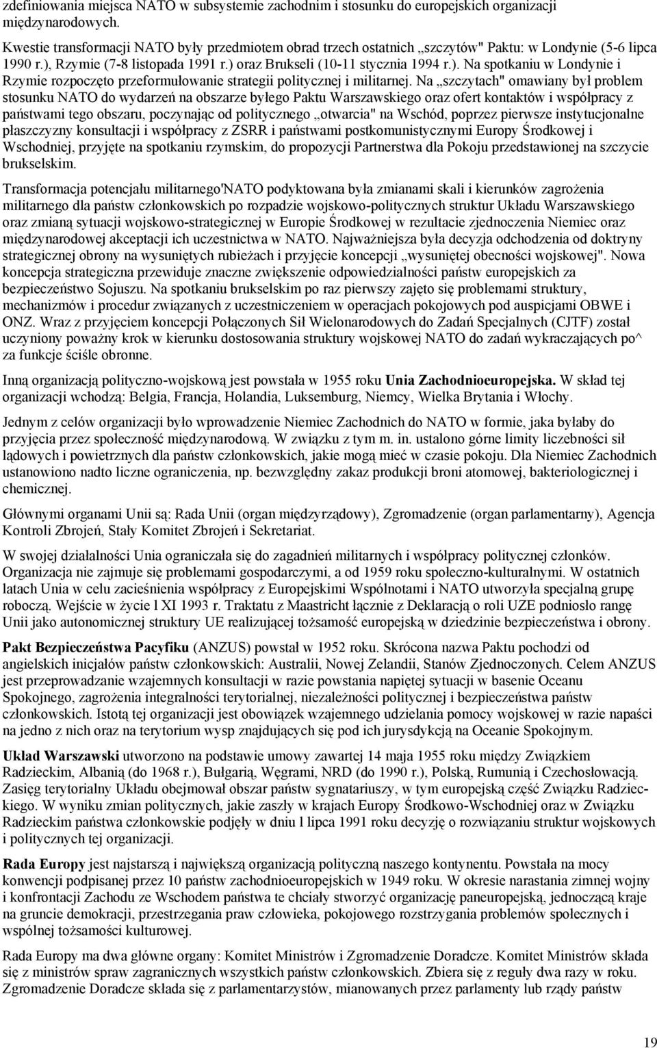 Rzymie (7-8 listopada 1991 r.) oraz Brukseli (10-11 stycznia 1994 r.). Na spotkaniu w Londynie i Rzymie rozpoczęto przeformułowanie strategii politycznej i militarnej.