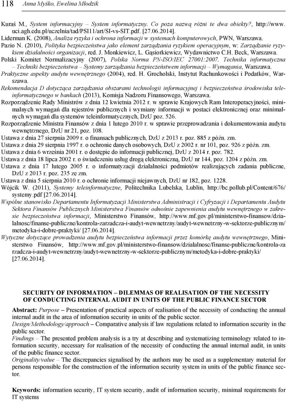 (2010), Polityka bezpieczeństwa jako element zarządzania ryzykiem operacyjnym, w: Zarządzanie ryzykiem działalności organizacji, red. J. Monkiewicz, L. Gąsiorkiewicz, Wydawnictwo C.H. Beck, Warszawa.