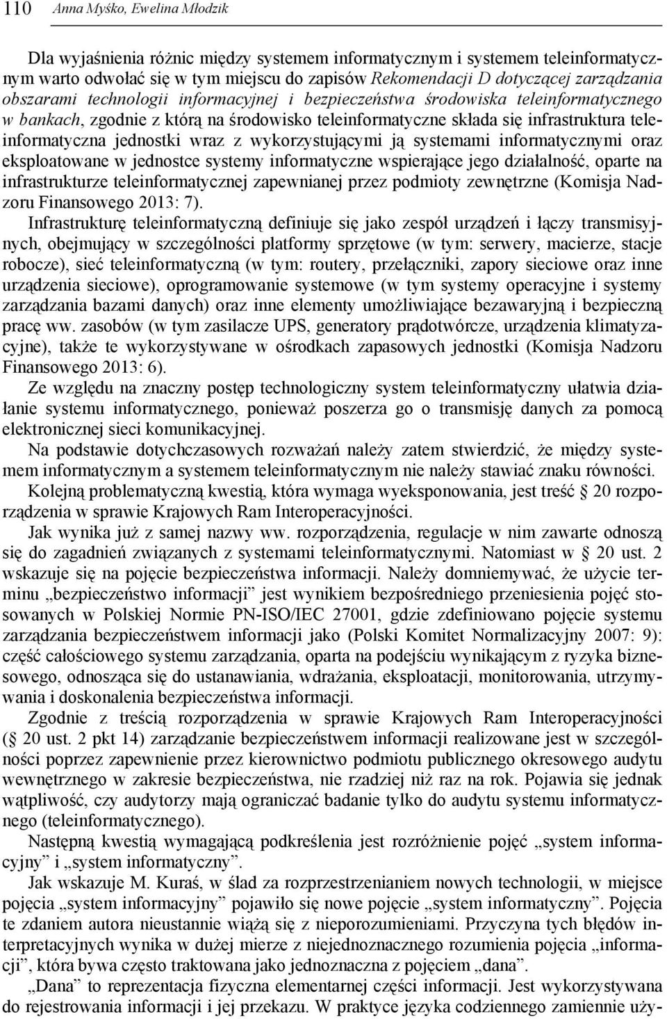 wraz z wykorzystującymi ją systemami informatycznymi oraz eksploatowane w jednostce systemy informatyczne wspierające jego działalność, oparte na infrastrukturze teleinformatycznej zapewnianej przez