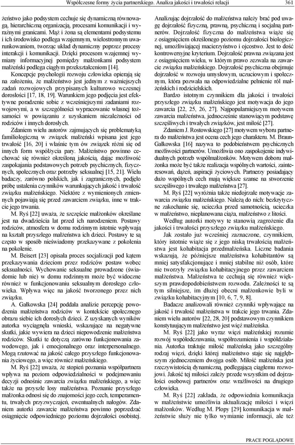 Mąż i żona są elementami podsystemu i ich środowisko podlega wzajemnym, wielostronnym uwarunkowaniom, tworząc układ dynamiczny poprzez procesy interakcji i komunikacji.