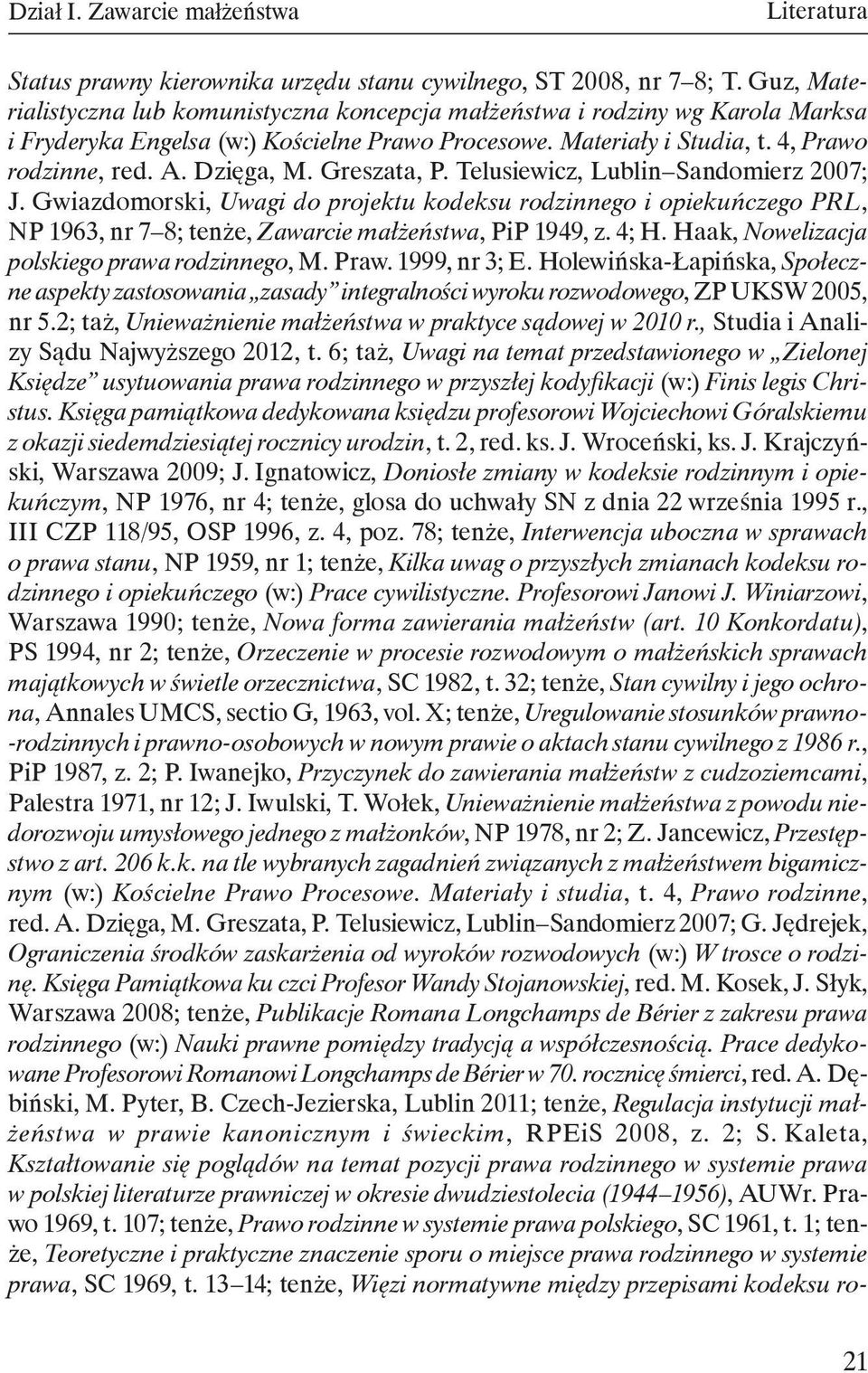 Greszata, P. Telusiewicz, Lublin Sandomierz 2007; J. Gwiazdomorski, Uwagi do projektu kodeksu rodzinnego i opiekuńczego PRL, NP 1963, nr 7 8; tenże, Zawarcie małżeństwa, PiP 1949, z. 4; H.