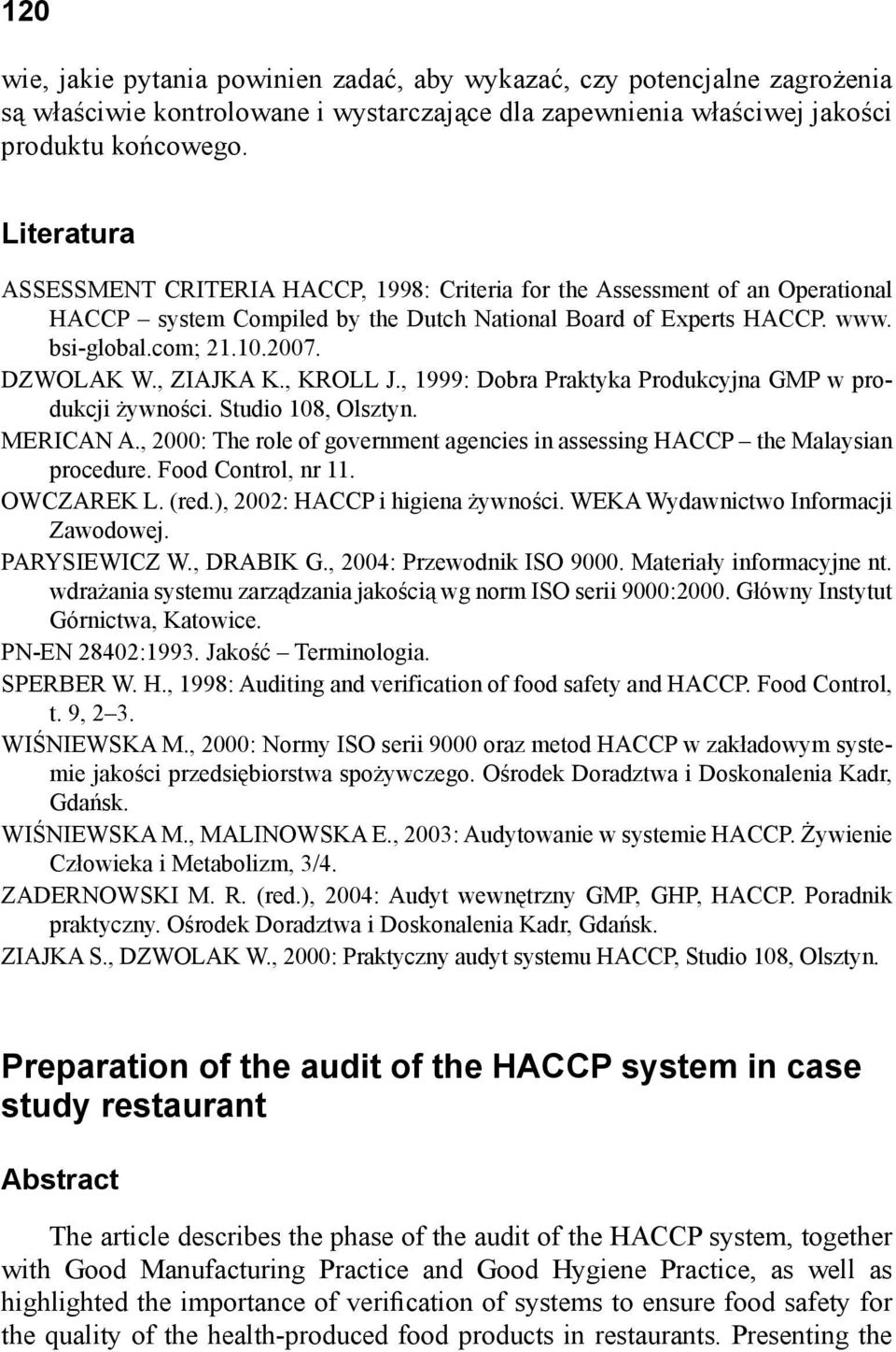 DZWOLAK W., ZIAJKA K., KROLL J., 1999: Dobra Praktyka Produkcyjna GMP w produkcji żywności. Studio 108, Olsztyn. MERICAN A.