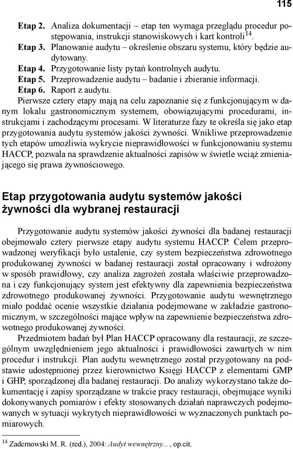 Raport z audytu. Pierwsze cztery etapy mają na celu zapoznanie się z funkcjonującym w danym lokalu gastronomicznym systemem, obowiązującymi procedurami, instrukcjami i zachodzącymi procesami.