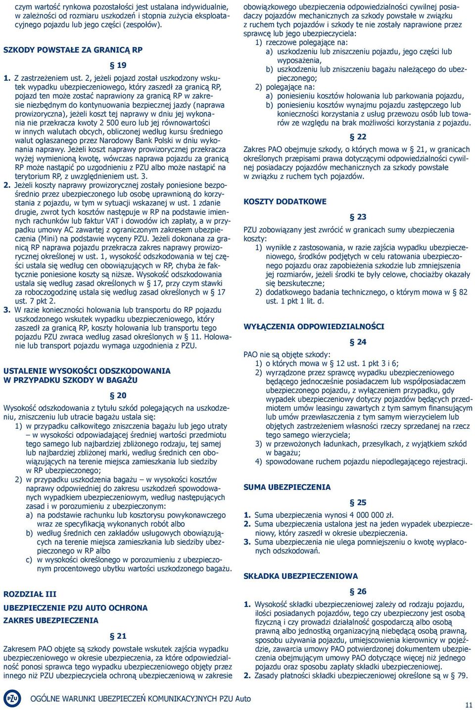 2, jeżeli pojazd został uszkodzony wskutek wypadku ubezpieczeniowego, który zaszedł za granicą RP, pojazd ten może zostać naprawiony za granicą RP w zakresie niezbędnym do kontynuowania bezpiecznej