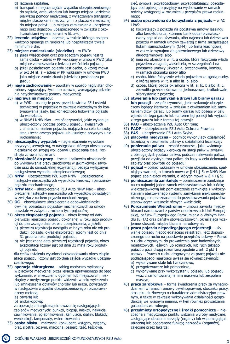 a d; 22) leczenie uciążliwe leczenie, w trakcie którego przeprowadzono operację chirurgiczną lub hospitalizacja trwała minimum 5 dni; 23) miejsce zamieszkania (siedziba) w PWD: a) jeżeli właścicielem