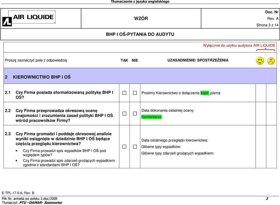 2 Czy Firma przeprowadza okresową ocenę znajomości i zrozumienia zasad polityki BHP I OŚ wśród pracowników Firmy? Data dokonania ostatniej oceny: Komentarze: 2.