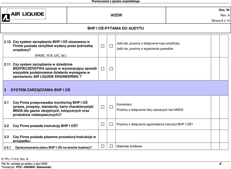 11 Czy system zarządzania w dziedzinie BEZPIECZEŃSTWA opisuje w wyczerpujący sposób wszystkie podejmowane działania wymagane w zamówieniu AIR LIQUIDE ENGINEERING? 3 SYSTEM ZARZĄDZANIA BHP I OŚ 3.