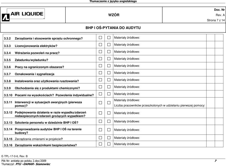 3.3.12 Podejmowania działania w razie wypadku/zdarzeń niebezpiecznych/zdarzeń grożących wypadkiem? 3.3.13 Szkolenia personelu w dziedzinie BHP I OŚ? 3.3.14 Przeprowadzania audytów BHP I OŚ na terenie budowy?