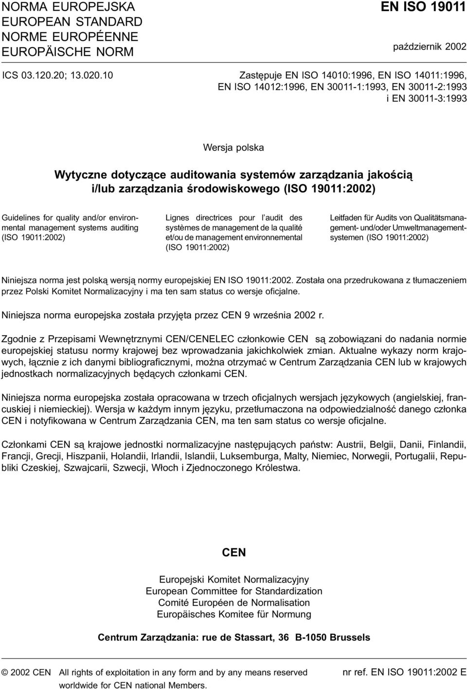 i/lub zarządzania środowiskowego (ISO 19011:2002) Guidelines for quality and/or environmental management systems auditing (ISO 19011:2002) Lignes directrices pour l audit des systèmes de management